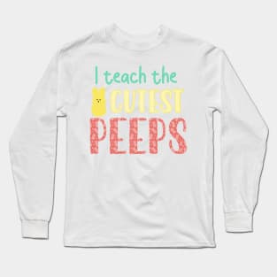 Easter Teacher gift, I teach the cutest peeps Long Sleeve T-Shirt